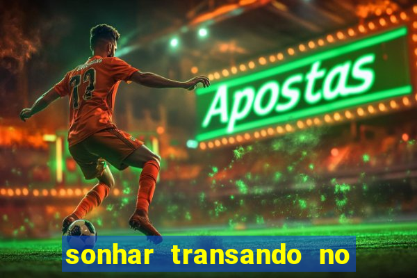 sonhar transando no jogo do bicho